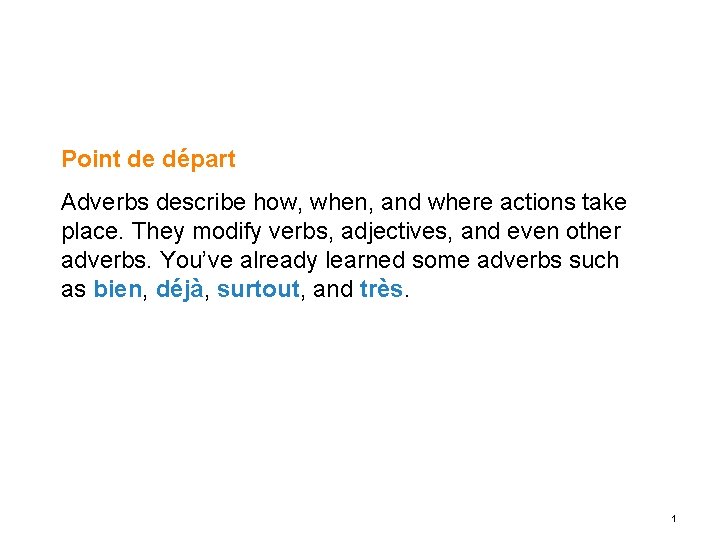 Point de départ Adverbs describe how, when, and where actions take place. They modify