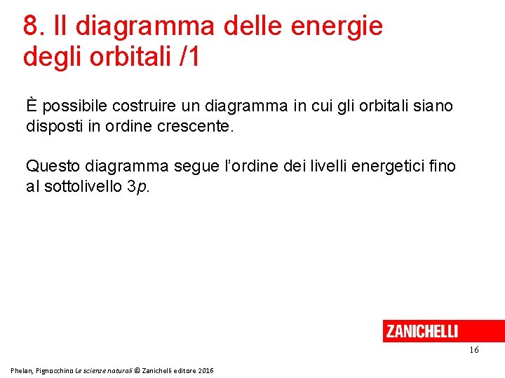 8. Il diagramma delle energie degli orbitali /1 È possibile costruire un diagramma in