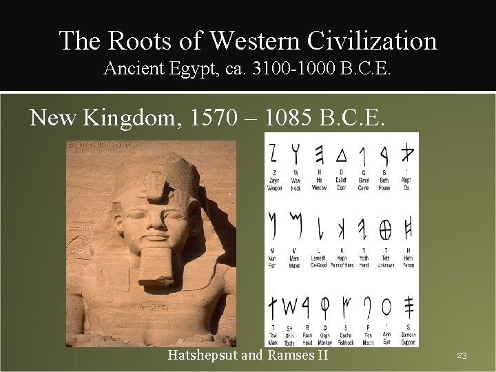 The Roots of Western Civilization Ancient Egypt, ca. 3100 -1000 B. C. E. New