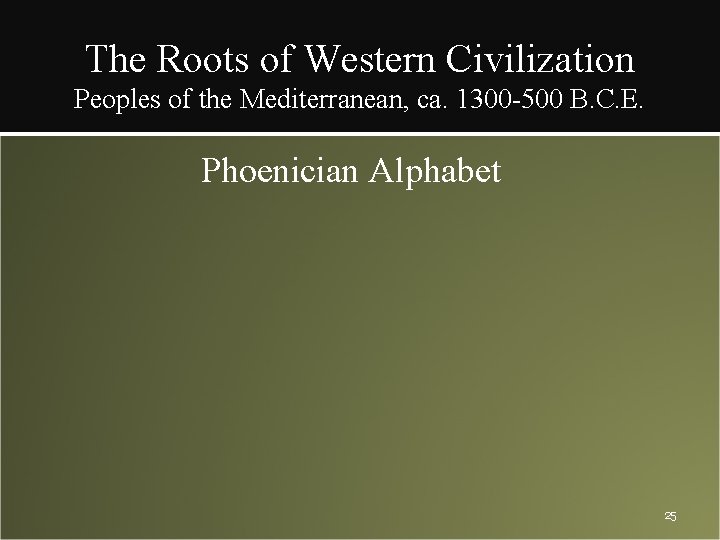 The Roots of Western Civilization Peoples of the Mediterranean, ca. 1300 -500 B. C.