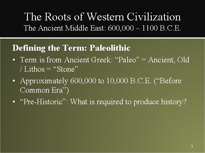 The Roots of Western Civilization The Ancient Middle East: 600, 000 – 1100 B.