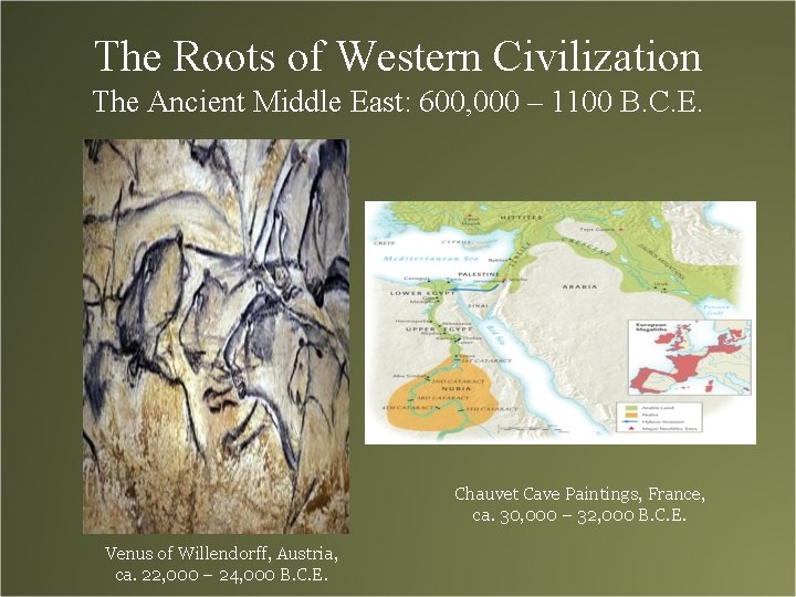 The Roots of Western Civilization The Ancient Middle East: 600, 000 – 1100 B.