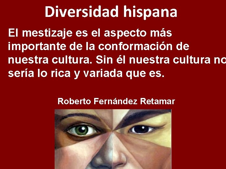 Diversidad hispana El mestizaje es el aspecto más importante de la conformación de nuestra