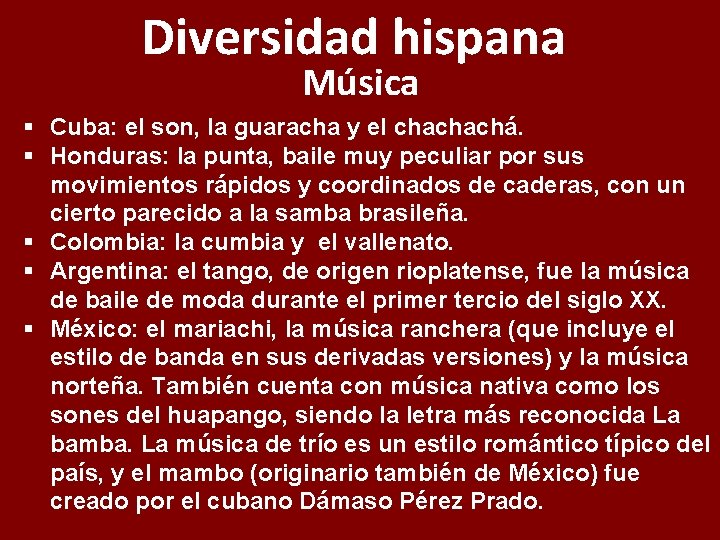 Diversidad hispana Música § Cuba: el son, la guaracha y el chachachá. § Honduras: