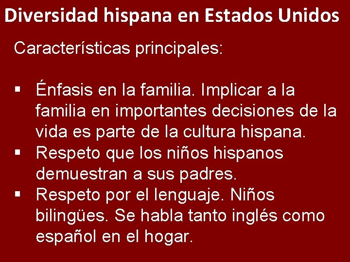 Diversidad hispana en Estados Unidos Características principales: § Énfasis en la familia. Implicar a