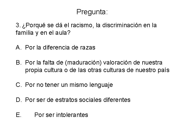 Pregunta: 3. ¿Porqué se dá el racismo, la discriminación en la familia y en