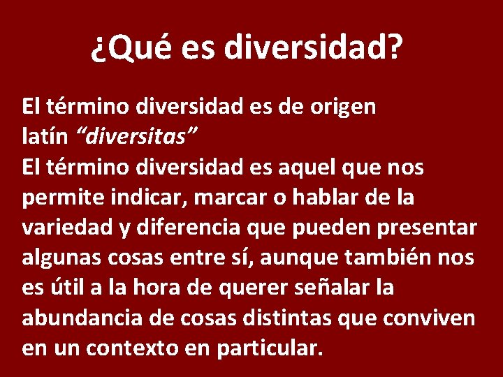 ¿Qué es diversidad? El término diversidad es de origen latín “diversitas” El término diversidad