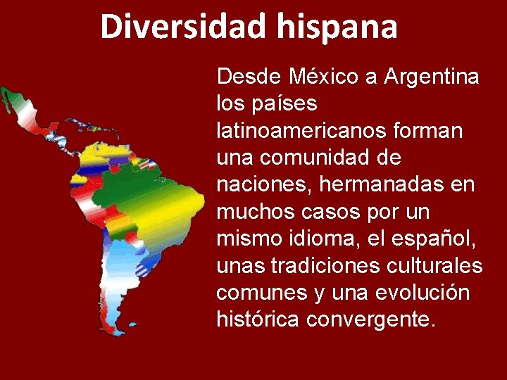 Diversidad hispana Desde México a Argentina los países latinoamericanos forman una comunidad de naciones,