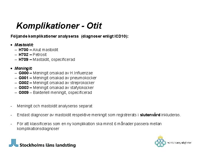 Komplikationer - Otit Följande komplikationer analyseras (diagnoser enligt ICD 10): • Mastoidit: – H