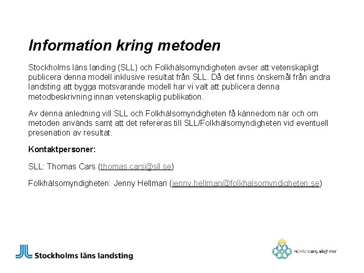 Information kring metoden Stockholms läns landing (SLL) och Folkhälsomyndigheten avser att vetenskapligt publicera denna