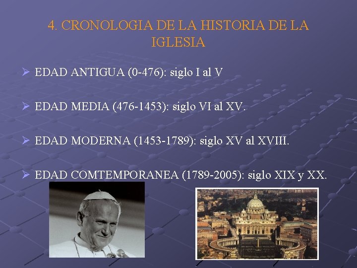 4. CRONOLOGIA DE LA HISTORIA DE LA IGLESIA Ø EDAD ANTIGUA (0 -476): siglo 4. CRONOLOGIA DE LA HISTORIA DE LA IGLESIA Ø EDAD ANTIGUA (0 -476): siglo