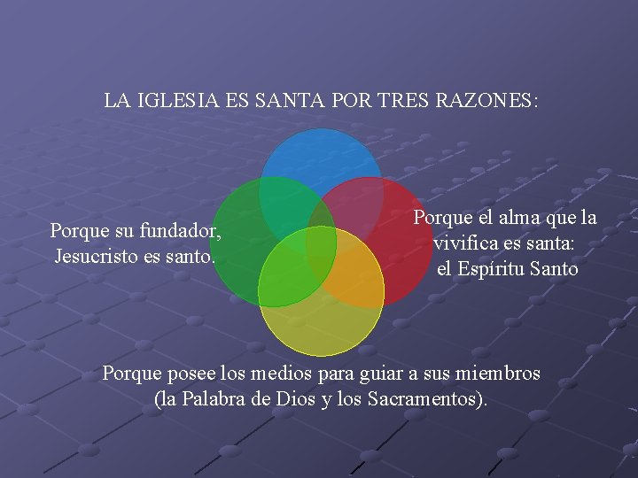 LA IGLESIA ES SANTA POR TRES RAZONES: Porque su fundador, Jesucristo es santo. Porque LA IGLESIA ES SANTA POR TRES RAZONES: Porque su fundador, Jesucristo es santo. Porque