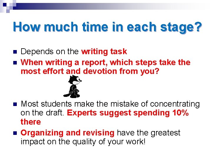 How much time in each stage? n n Depends on the writing task When