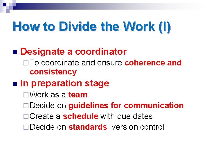 How to Divide the Work (I) n Designate a coordinator ¨ To coordinate and