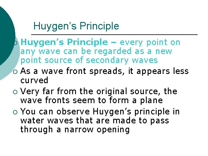 Huygen’s Principle – every point on any wave can be regarded as a new