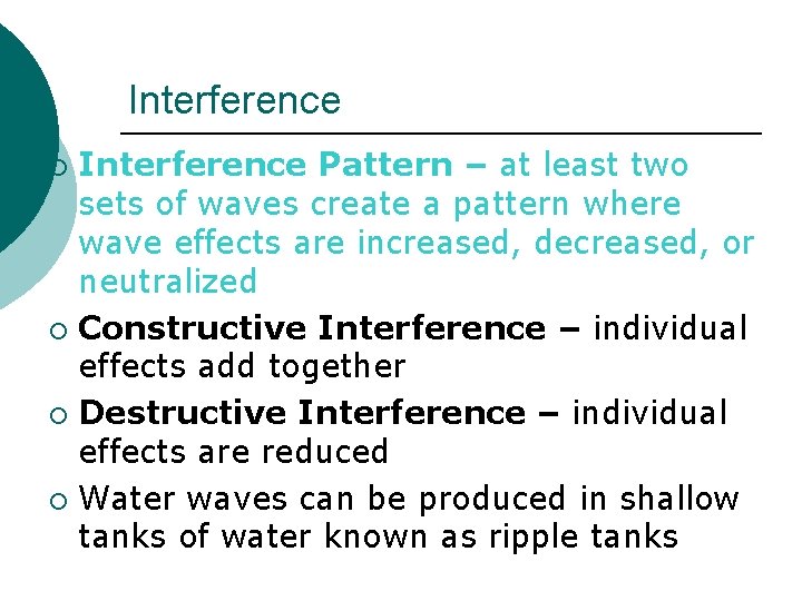 Interference Pattern – at least two sets of waves create a pattern where wave