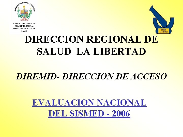 DIRECCION REGIONAL DE SALUD LA LIBERTAD DIREMID- DIRECCION DE ACCESO EVALUACION NACIONAL DEL SISMED