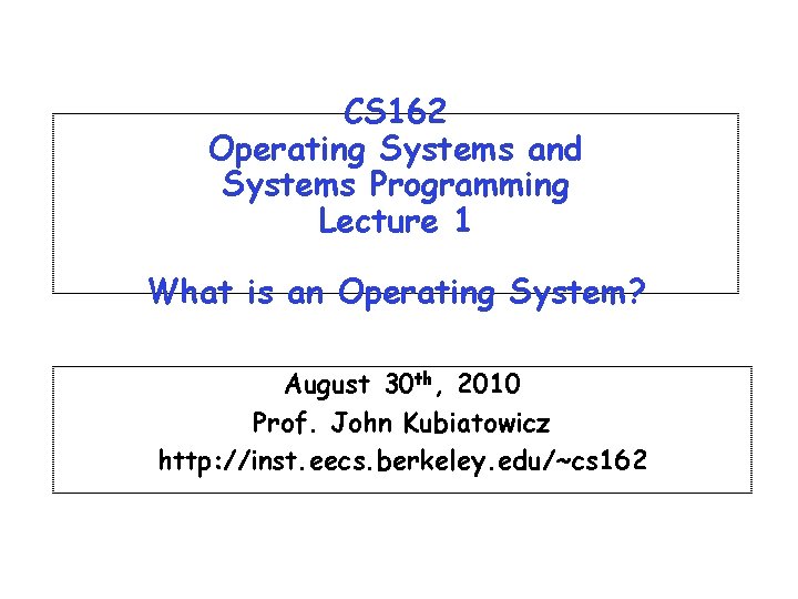 CS 162 Operating Systems and Systems Programming Lecture 1 What is an Operating System?