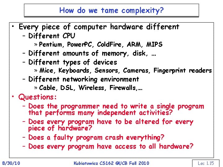 How do we tame complexity? • Every piece of computer hardware different – Different