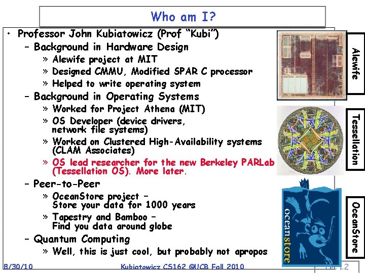 Who am I? Alewife • Professor John Kubiatowicz (Prof “Kubi”) – Background in Hardware