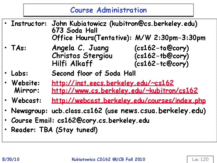 Course Administration • Instructor: John Kubiatowicz (kubitron@cs. berkeley. edu) 673 Soda Hall Office Hours(Tentative):