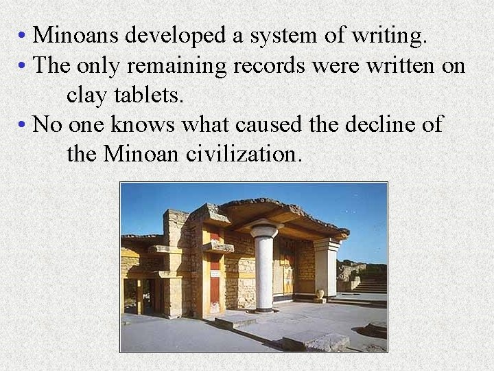  • Minoans developed a system of writing. • The only remaining records were