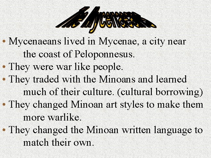  • Mycenaeans lived in Mycenae, a city near the coast of Peloponnesus. •