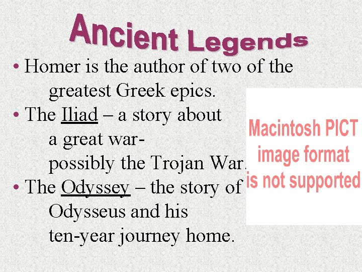  • Homer is the author of two of the greatest Greek epics. •