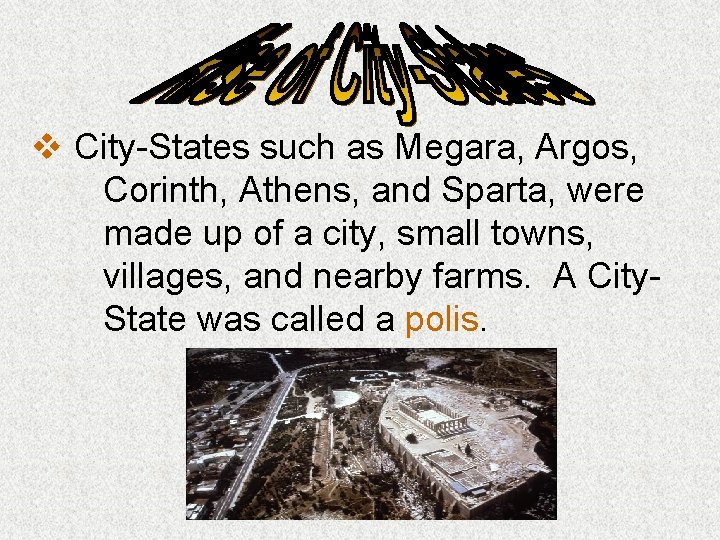 v City-States such as Megara, Argos, Corinth, Athens, and Sparta, were made up of