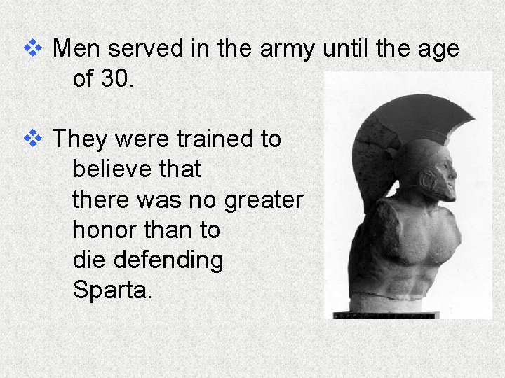 v Men served in the army until the age of 30. v They were