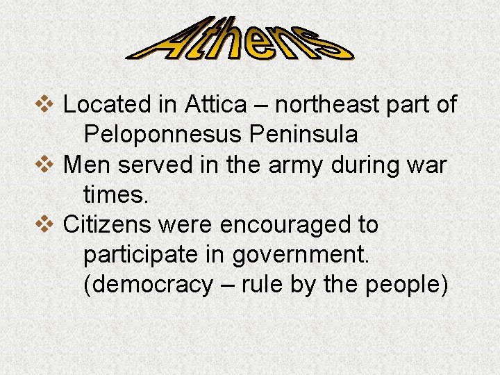 v Located in Attica – northeast part of Peloponnesus Peninsula v Men served in