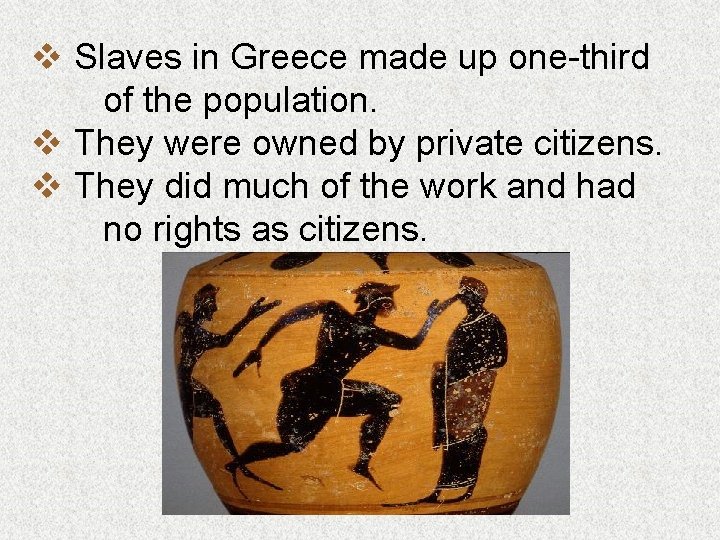 v Slaves in Greece made up one-third of the population. v They were owned