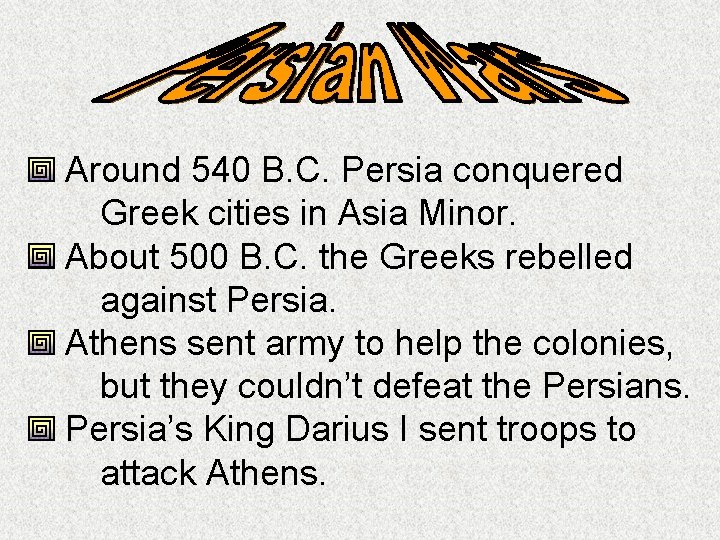 Around 540 B. C. Persia conquered Greek cities in Asia Minor. About 500 B.