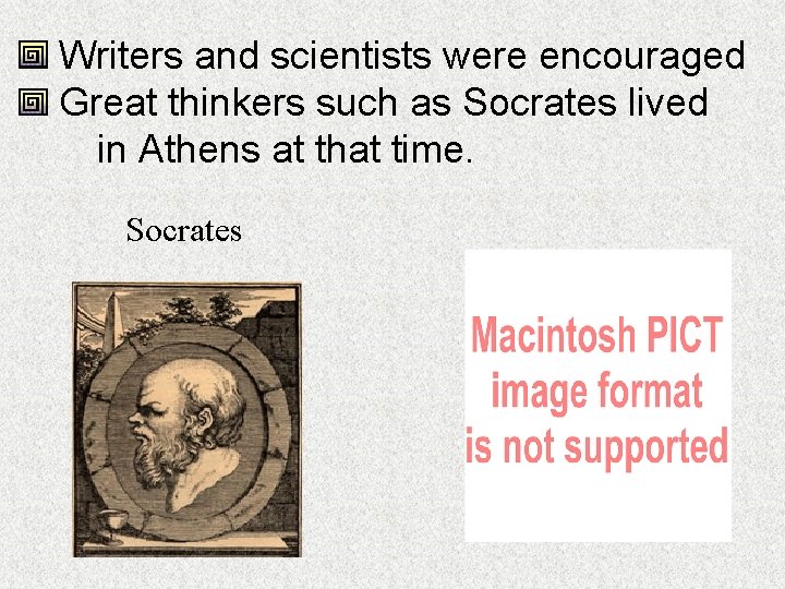 Writers and scientists were encouraged Great thinkers such as Socrates lived in Athens at