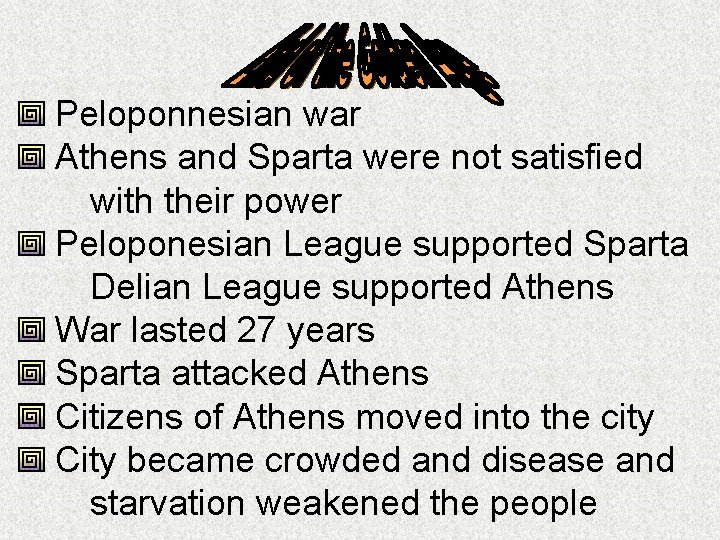 Peloponnesian war Athens and Sparta were not satisfied with their power Peloponesian League supported