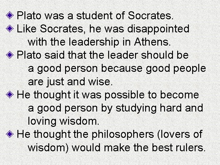 Plato was a student of Socrates. Like Socrates, he was disappointed with the leadership