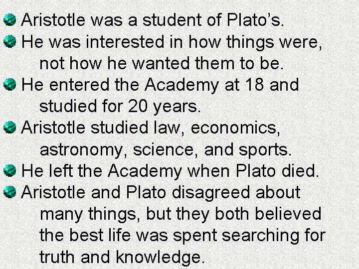 Aristotle was a student of Plato’s. He was interested in how things were, not