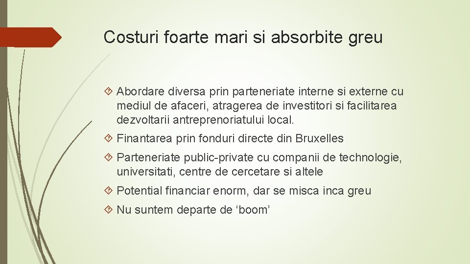 Costuri foarte mari si absorbite greu Abordare diversa prin parteneriate interne si externe cu