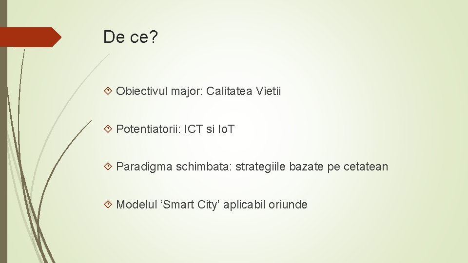 De ce? Obiectivul major: Calitatea Vietii Potentiatorii: ICT si Io. T Paradigma schimbata: strategiile