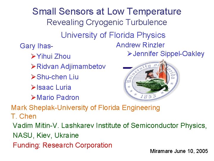 Small Sensors at Low Temperature Revealing Cryogenic Turbulence University of Florida Physics Andrew Rinzler