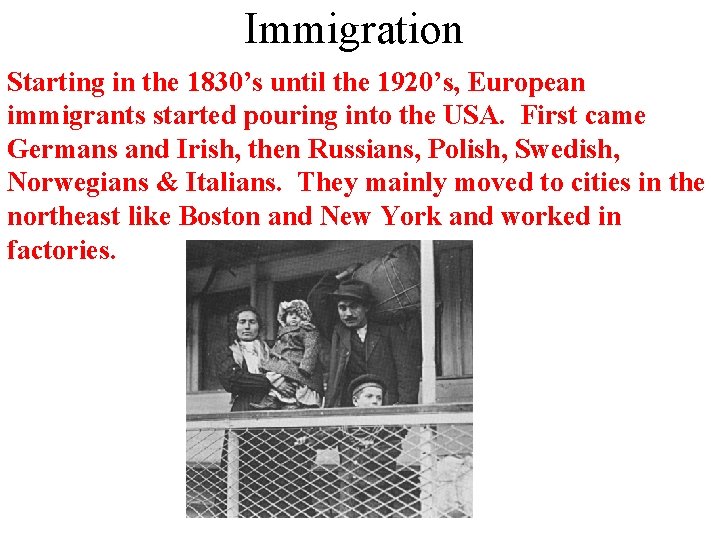 Immigration Starting in the 1830’s until the 1920’s, European immigrants started pouring into the