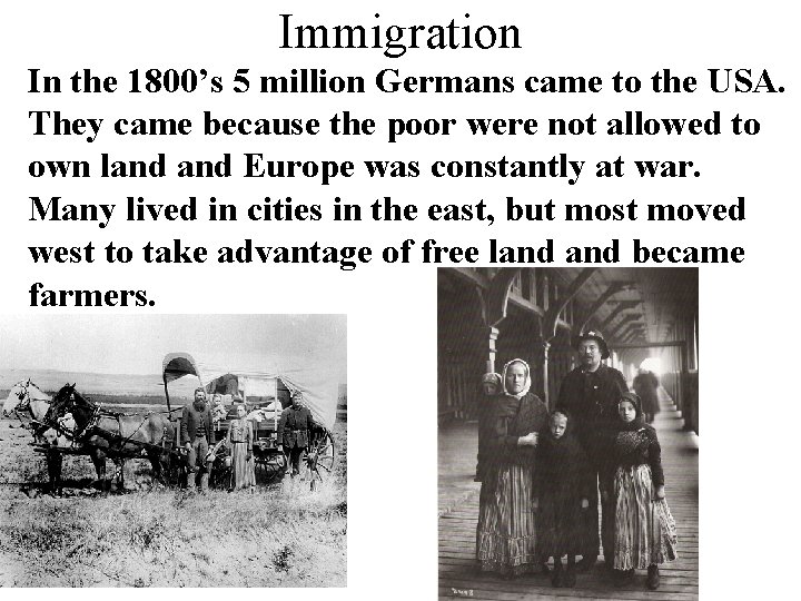 Immigration In the 1800’s 5 million Germans came to the USA. They came because