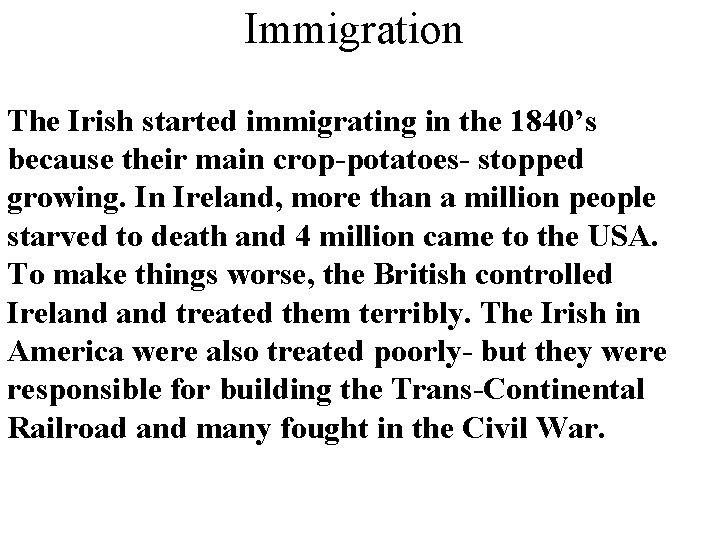 Immigration The Irish started immigrating in the 1840’s because their main crop-potatoes- stopped growing.