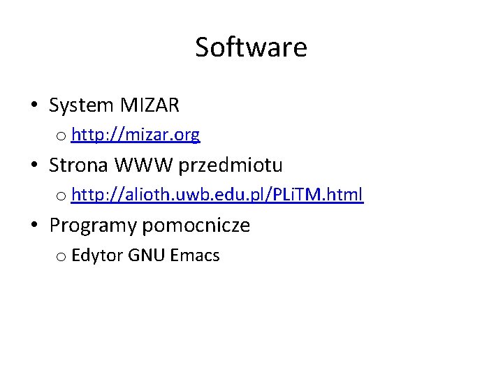 Software • System MIZAR o http: //mizar. org • Strona WWW przedmiotu o http:
