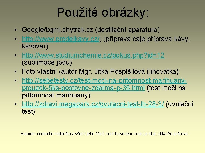 Použité obrázky: • Google/bgml. chytrak. cz (destilační aparatura) • http: //www. prodejkavy. cz/) (příprava