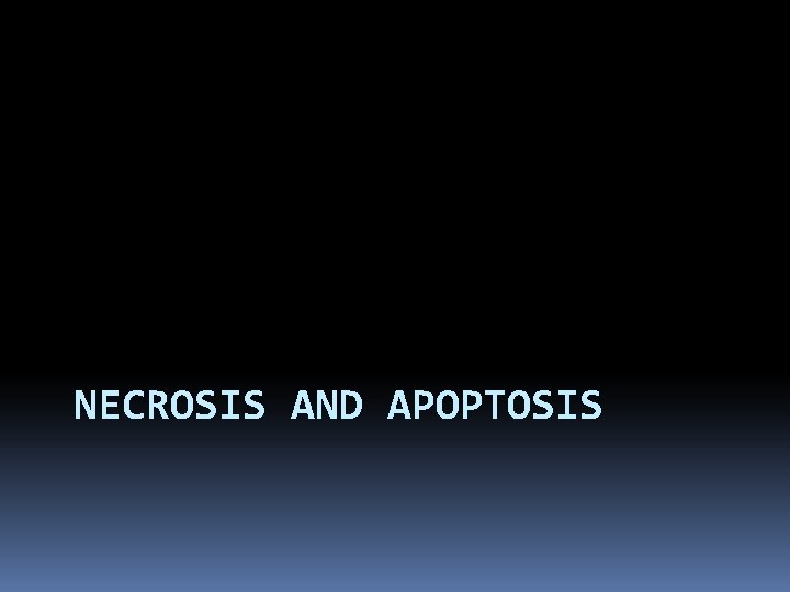 NECROSIS AND APOPTOSIS 