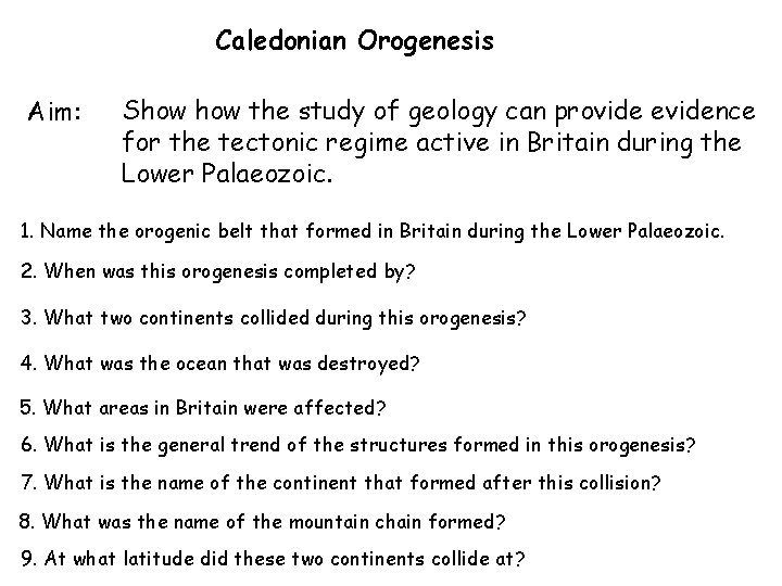 Caledonian Orogenesis Aim: Show the study of geology can provide evidence for the tectonic