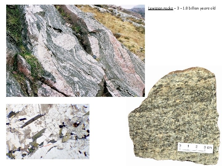 Lewisian rocks – 3 – 1. 8 billion years old 