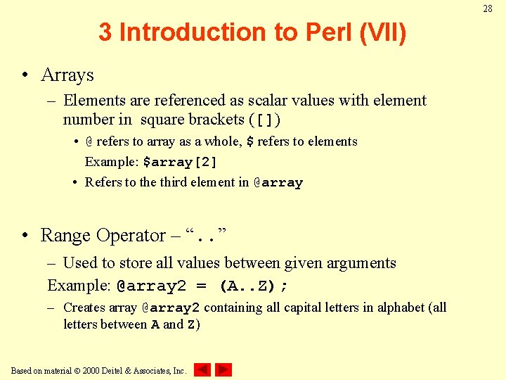 28 3 Introduction to Perl (VII) • Arrays – Elements are referenced as scalar