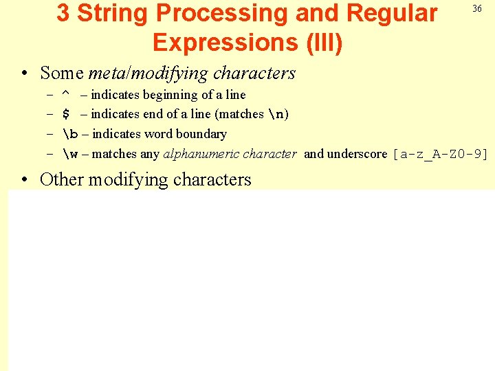 3 String Processing and Regular Expressions (III) 36 • Some meta/modifying characters – –